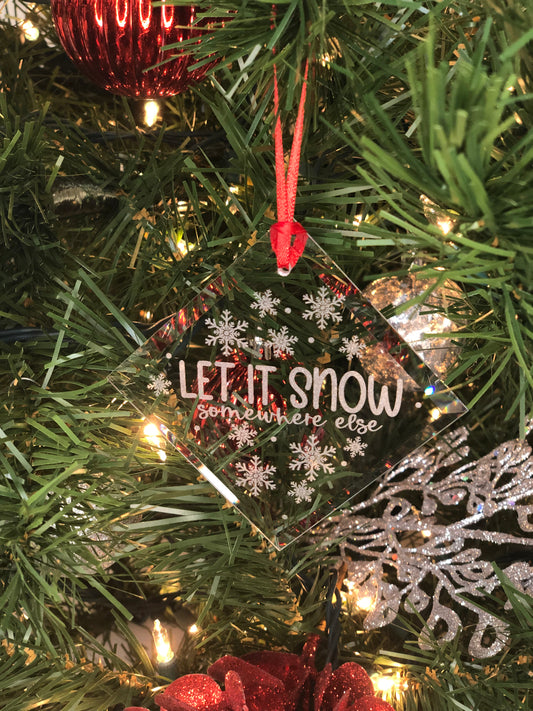 Let it Snow Somewhere Else Ornament